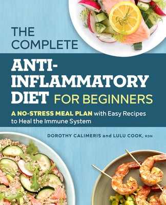 The Complete Anti-Inflammatory Diet for Beginners: A No-Stress Meal Plan with Easy Recipes to Heal the Immune System by Calimeris, Dorothy