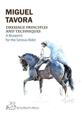 Dressage Principles and Techniques: A blueprint for the serious rider Paperback Xenophon Press LLC