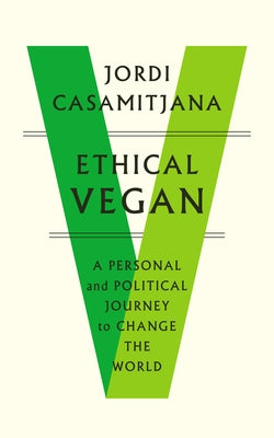 Ethical Vegan: A Personal and Political Journey to Change the World Paperback September Publishing