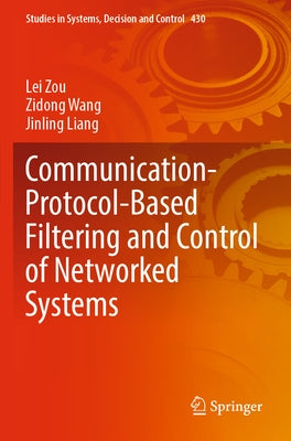 Communication-Protocol-Based Filtering and Control of Networked Systems by Zou, Lei