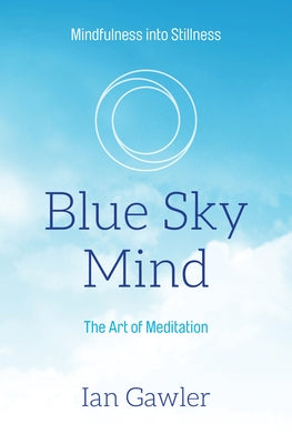 Blue Sky Mind: The Art of Meditation by Gawler, Ian