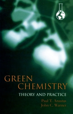 Green Chemistry: Theory and Practice Paperback Oxford University Press, USA
