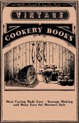Meat Curing Made Easy - Sausage Making and Many Uses for Morton's Salt Paperback Barber Press