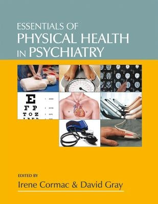 Essentials of Physical Health in Psychiatry by Cormac, Irene