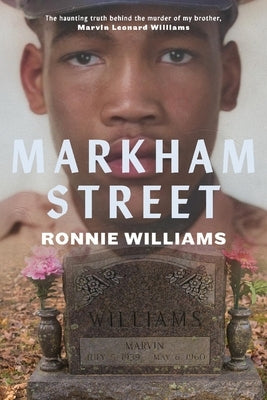 Markham Street: The Haunting Truth Behind the Murder of My Brother, Marvin Leonard Williams by Williams, Ronnie