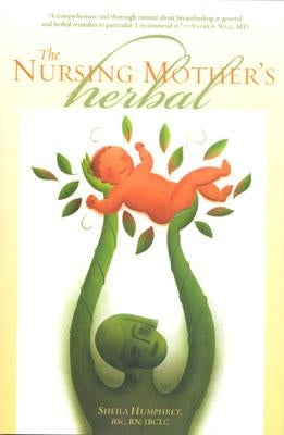 The Nursing Mother's Herbal by Humphrey, Shelia