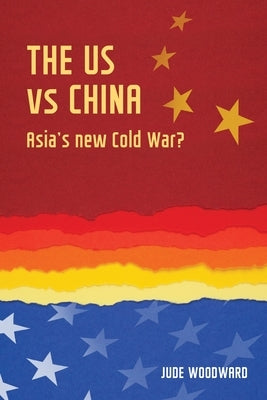 The Us Vs China: Asia's New Cold War? Paperback Manchester University Press