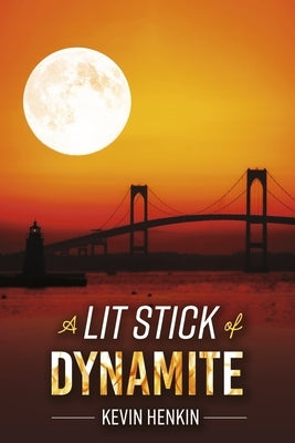 A Lit Stick of Dynamite by Henkin, Kevin