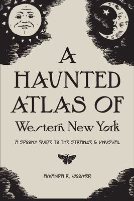 A Haunted Atlas of Western New York: A Spooky Guide to the Strange and Unusual Paperback Spook-Eats