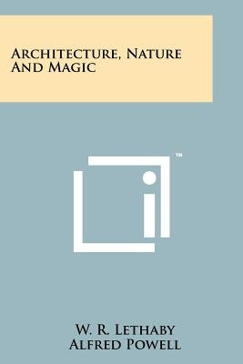 Architecture, Nature And Magic Paperback Literary Licensing, LLC