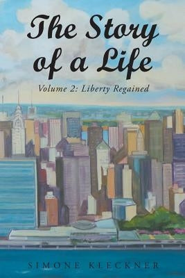 The Story of a Life - Liberty Regained, Volume 2 Paperback Page Publishing