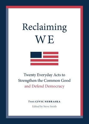 Reclaiming We: Twenty Everyday Acts to Strengthen the Common Good and Defend Democracy Civic Nebraska