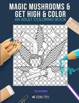 Magic Mushrooms & Get High & Color: AN ADULT COLORING BOOK: An Awesome Coloring Book For Adults Paperback Independently Published