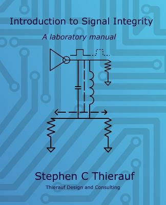 Introduction to Signal Integrity: A Laboratory Manual Paperback Createspace Independent Publishing Platform