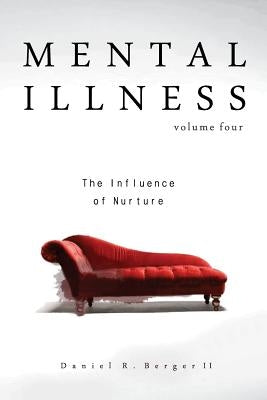Mental Illness: The Influence of Nurture by Berger II, Daniel R.