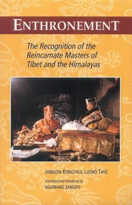 Enthronement: The Recognition of the Reincarnate Masters of Tibet and the Himalayas by Kongtrul Lodro Taye, Jamgon