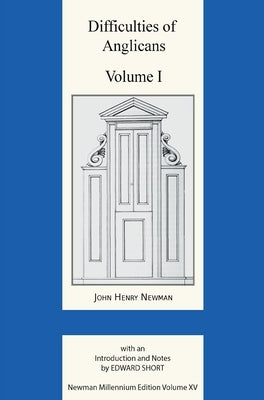 Difficulties of Anglicans Volume I by Newman, John Henry