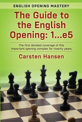 The Guide to the English Opening: 1...e5: The first detailed coverage of this important opening complex for twenty years Paperback Independently Published