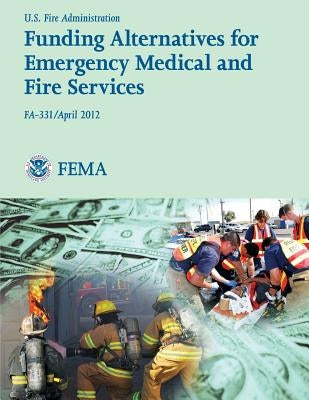 Funding Alternatives for Emergency Medical and Fire Services Paperback Createspace Independent Publishing Platform