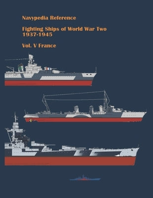 Fighting ships of World War Two 1937 - 1945. Volume V. France. Paperback Independently Published