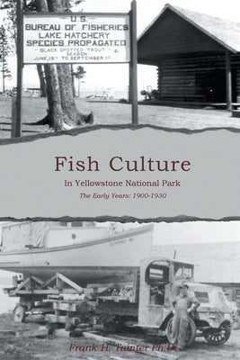 Fish Culture in Yellowstone National Park: The Early Years: 1900-1930 Paperback Bookside Press