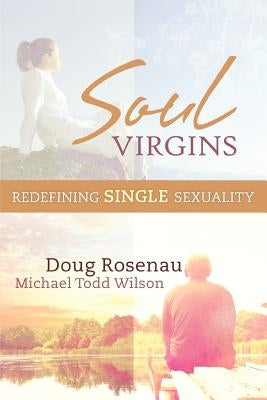 Soul Virgins: Redefining Single Sexuality Paperback Sexual Wholeness Resources