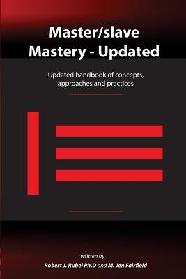 Master/slave Mastery: Updated handbook of concepts, approaches, and practices by Fairfield, M. Jen