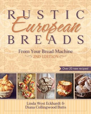 Rustic European Breads from Your Bread Machine Paperback Echo Point Books & Media