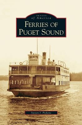 Ferries of Puget Sound by Pickens, Steven J.