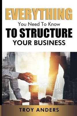 Everything You Need To Know To Structure Your Business Paperback Anders Publishing