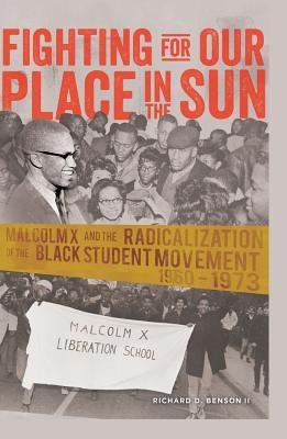 Fighting for Our Place in the Sun: Malcolm X and the Radicalization of the Black Student Movement 1960-1973 Paperback Peter Lang Inc., International Academic Publi