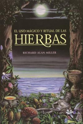 El USO Mágico Y Ritual de Las Hierbas by Miller, Richard Alan