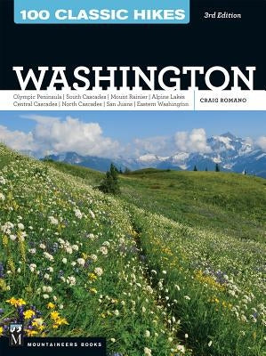 100 Classic Hikes Wa 3e: Olympic Peninsula / South Cascades / Mount Rainier / Alpine Lakes / Central Cascades / North Cascades / San Juans / Ea by Romano, Craig