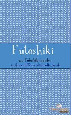 Futoshiki: 100 Futoshiki Puzzles in Three Different Difficulties Paperback Createspace Independent Publishing Platform