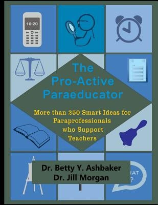 The Pro-Active Paraeducator: More than 250 Smart Ideas for Paraprofessionals who Paperback Createspace Independent Publishing Platform