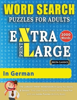 WORD SEARCH PUZZLES EXTRA LARGE PRINT FOR ADULTS IN GERMAN - Delta Classics - The LARGEST PRINT WordSearch Game for Adults And Seniors - Find 2000 Cle by Delta Classics