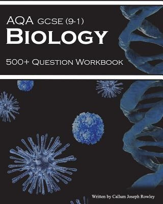 Aqa GCSE 9-1 Biology: 500+ Question Workbook Paperback Independently Published