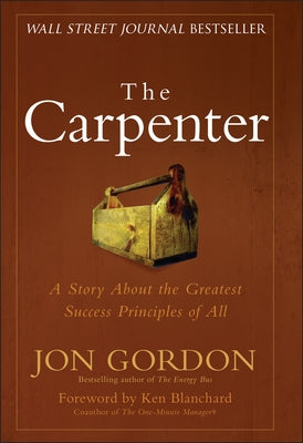 The Carpenter: A Story about the Greatest Success Strategies of All by Gordon, Jon