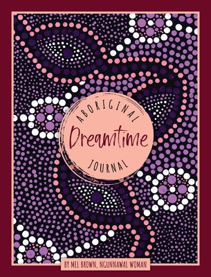 Aboriginal Dreamtime Journal by Brown, Mel