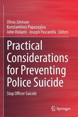 Practical Considerations for Preventing Police Suicide: Stop Officer Suicide by Johnson, Olivia