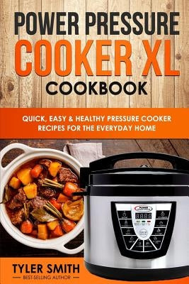 Power Pressure Cooker XL Cookbook: Quick, Easy & Healthy Pressure Cooker Recipes for the Everyday Home Paperback Createspace Independent Publishing Platform