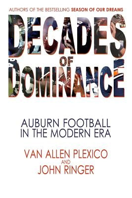 Decades of Dominance: Auburn Football in the Modern Era by Ringer, John