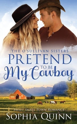 Pretend To Be My Cowboy: A Sweet Small-Town Romance Paperback Forever Love Publishing Ltd