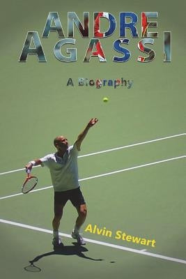 Andre Aggasi: A Biography by Stewart, Alvin