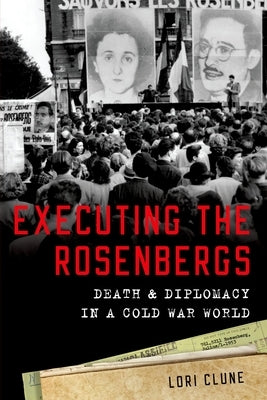 Executing the Rosenbergs: Death and Diplomacy in a Cold War World Paperback Oxford University Press, USA