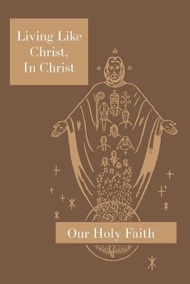 Living Like Christ, in Christ: Our Holy Faith Series Paperback St. Augustine Academy Press