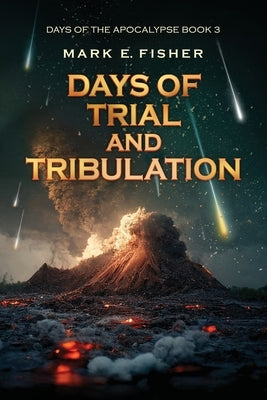 Days of Trial and Tribulation: Days of the Apocalypse, #3 Paperback Extraordinary Tales Publishing