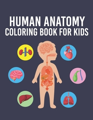 Human Anatomy Coloring Book for Kids: Over 35 Human Body Parts Coloring Book, Anatomy Workbook for Kids & Toddlers, Gift for Boys & Girls Ages 4, 5, 6 by House, Cute Planet Printing