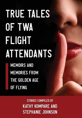 True Tales Of TWA Flight Attendants by Kompare, Kathy