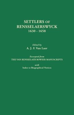 Settlers of Rensselaerswyck, 1630-1658. Excerpted from the Van Rensselaer Bowier Manuscripts, with Index to Biographical Notes by Van Laer, A. J. F.
